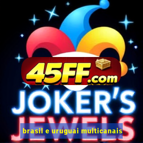 brasil e uruguai multicanais